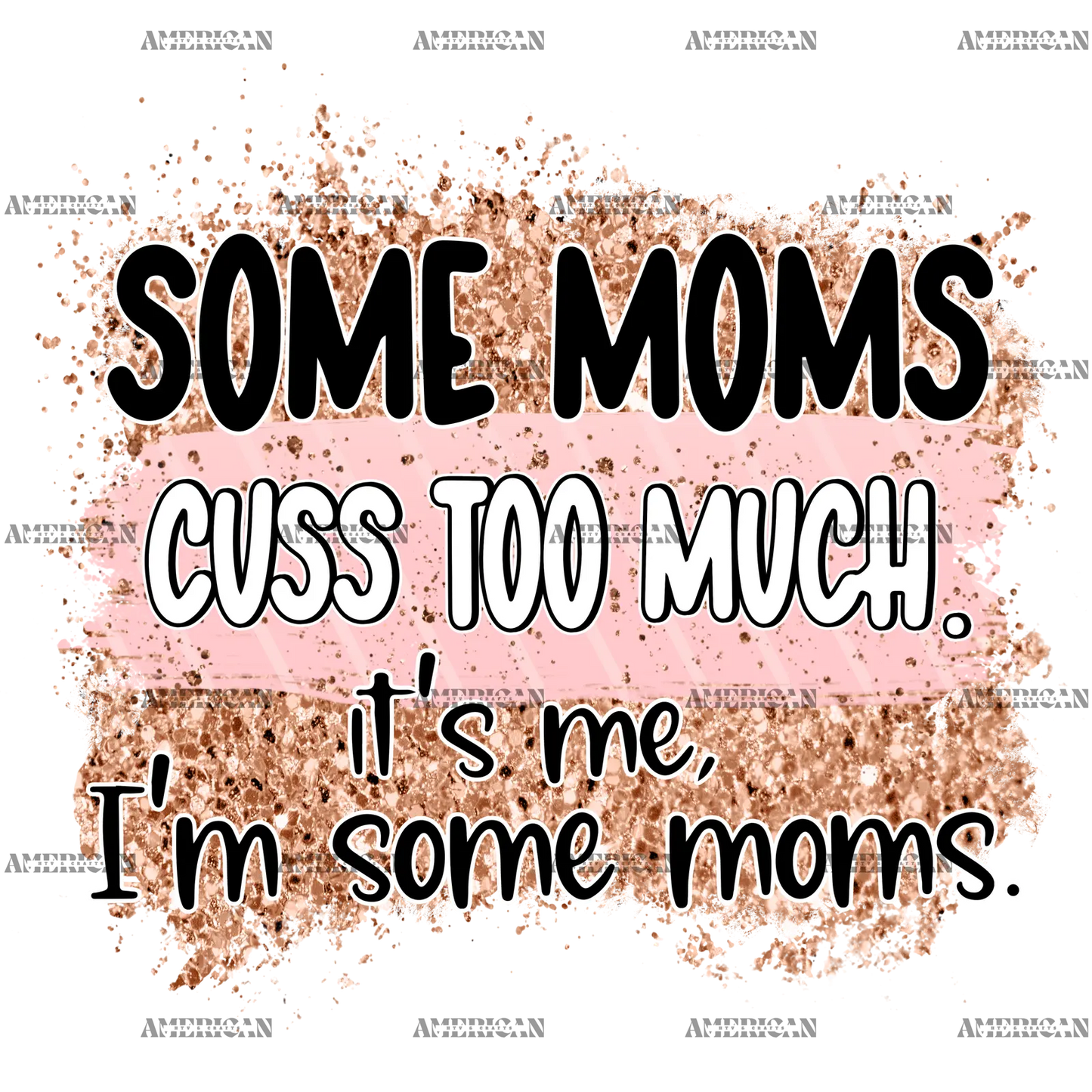 Some_Moms_Cuss_Too_Much_It_s_Me_I_m_Some_Moms.png