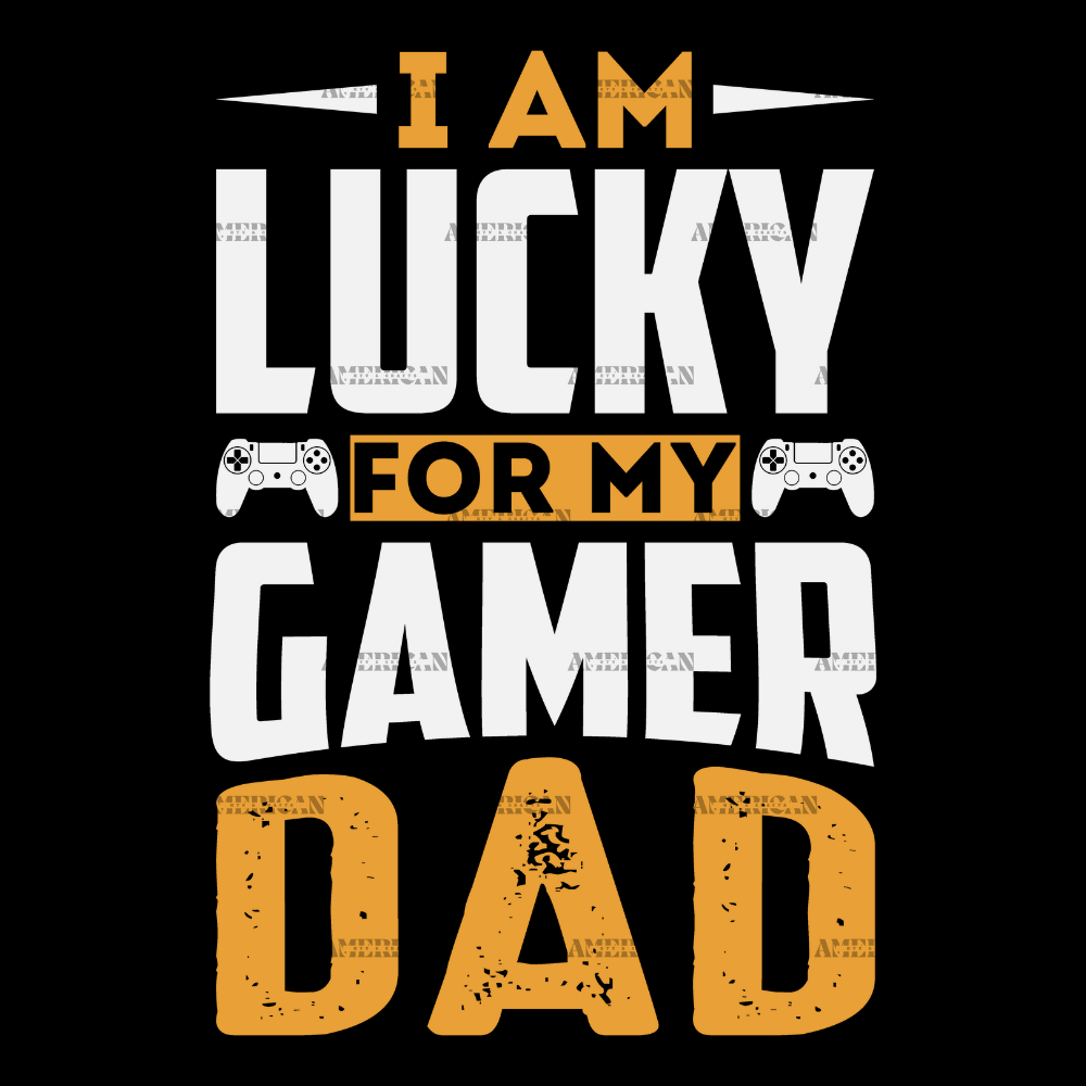 I_Am_Lucky_For_My_Gamer_Dad