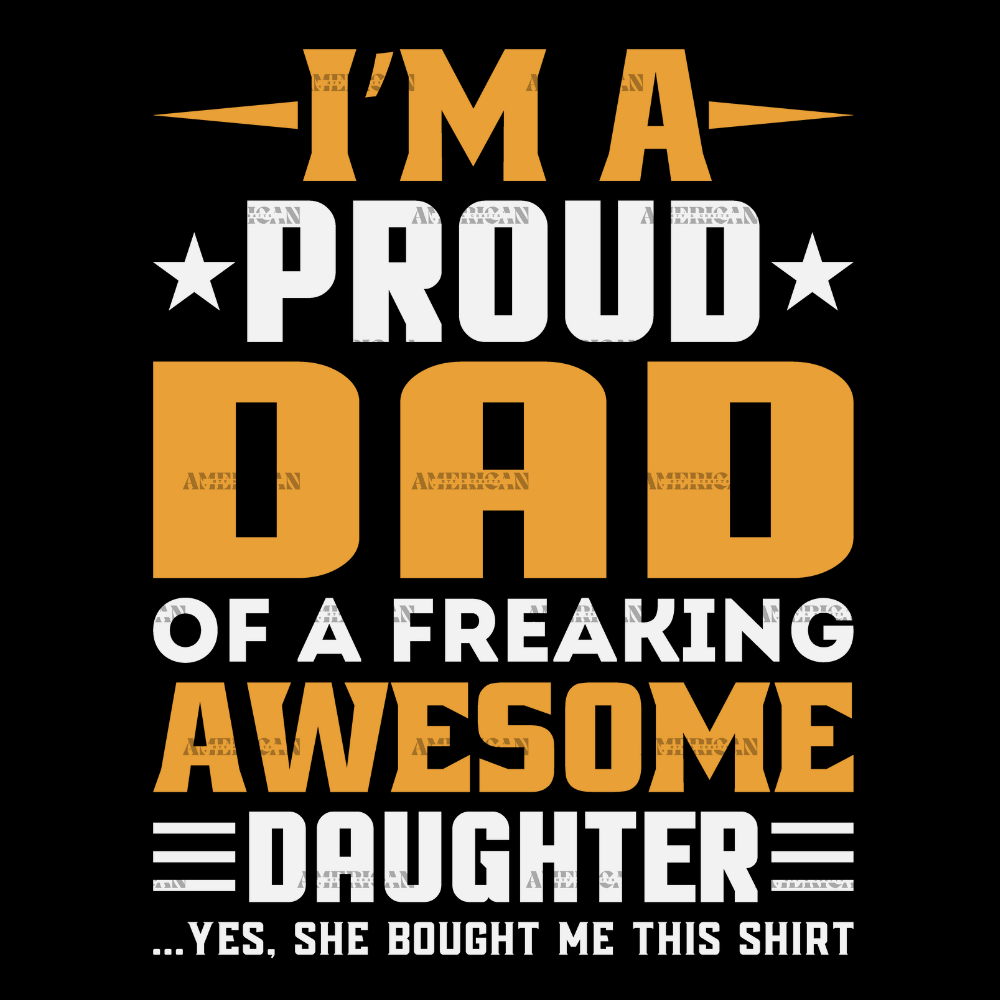 I_m_A_Proud_Dad_Of_A_Freaking_Awesome_Daughter-1