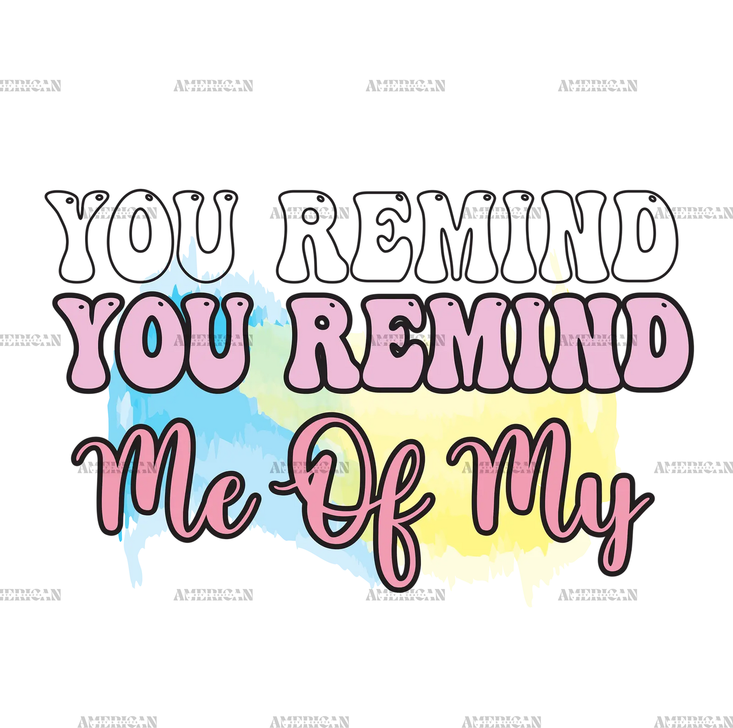You_Remind_Me_of_My.png