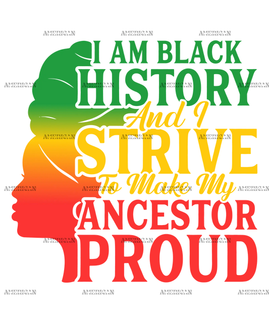 Iam_Black_History_And_I_Strive_To_Make_My_Ancestor_Proud.png