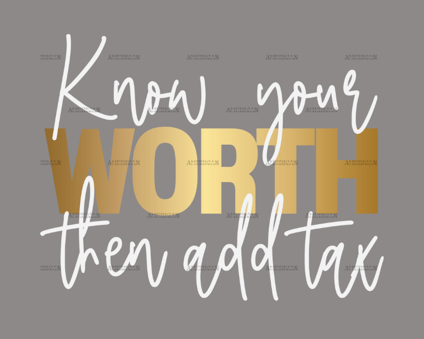 know_your_worth_then_add_tax.png