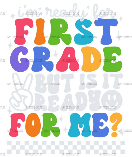 Im_ready_for_first_grade_but_is_it_ready_for_me.png