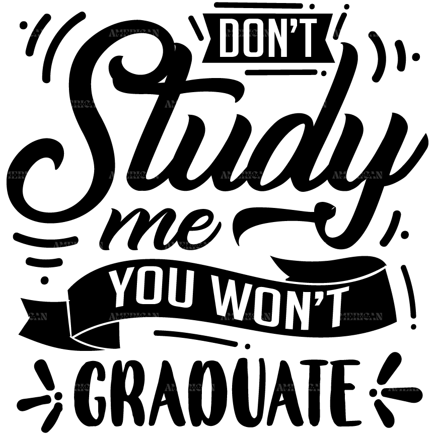 Don_t_Study_Me_You_Won_t_Graduate.png