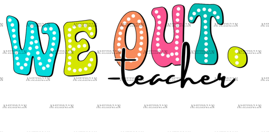 We_Out_Teacher.png