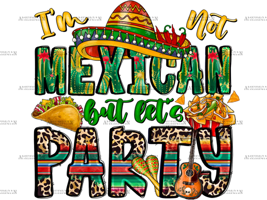 I_m_Not_Mexican_But_Let_s_Party.png