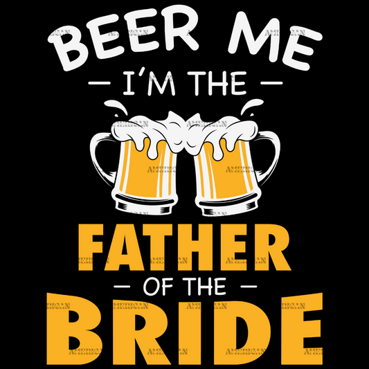 Beer_Me_I_m_The_Father_Of_The_Bride