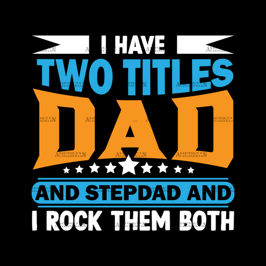 I_Have_Two_Titles_Dad_And_Stepdad_And_I_Rock_Them_Both-1