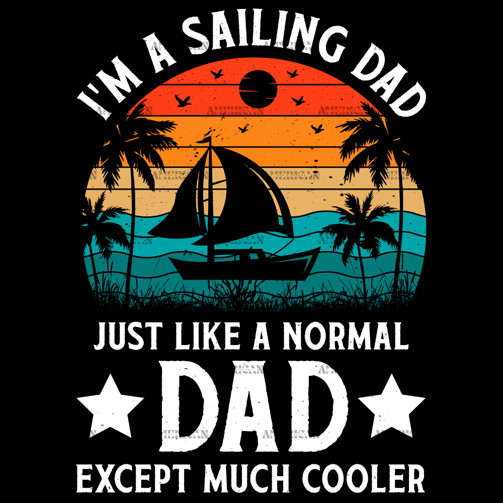 I_m_A_Sailing_Dad_Just_Like_A_Normal_Dad_Except_Much_Cooler-3