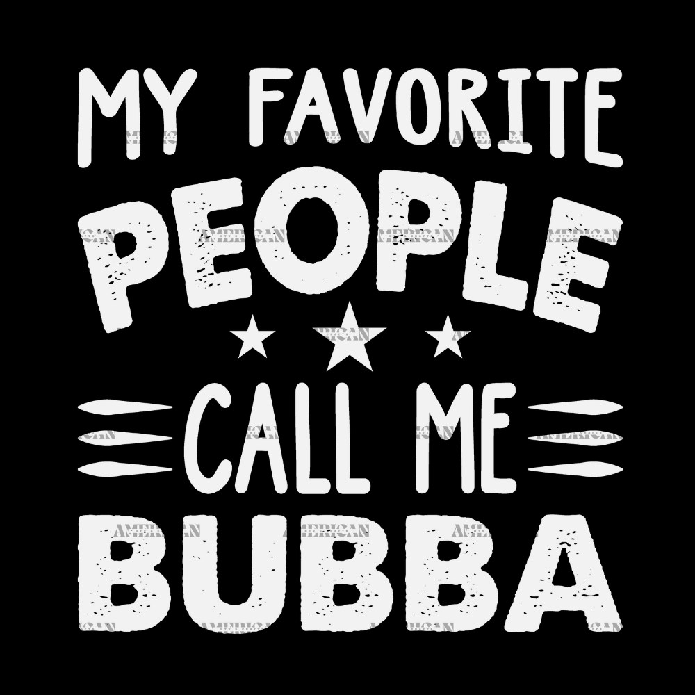 My_Favorite_People_Call_Me_Bubba