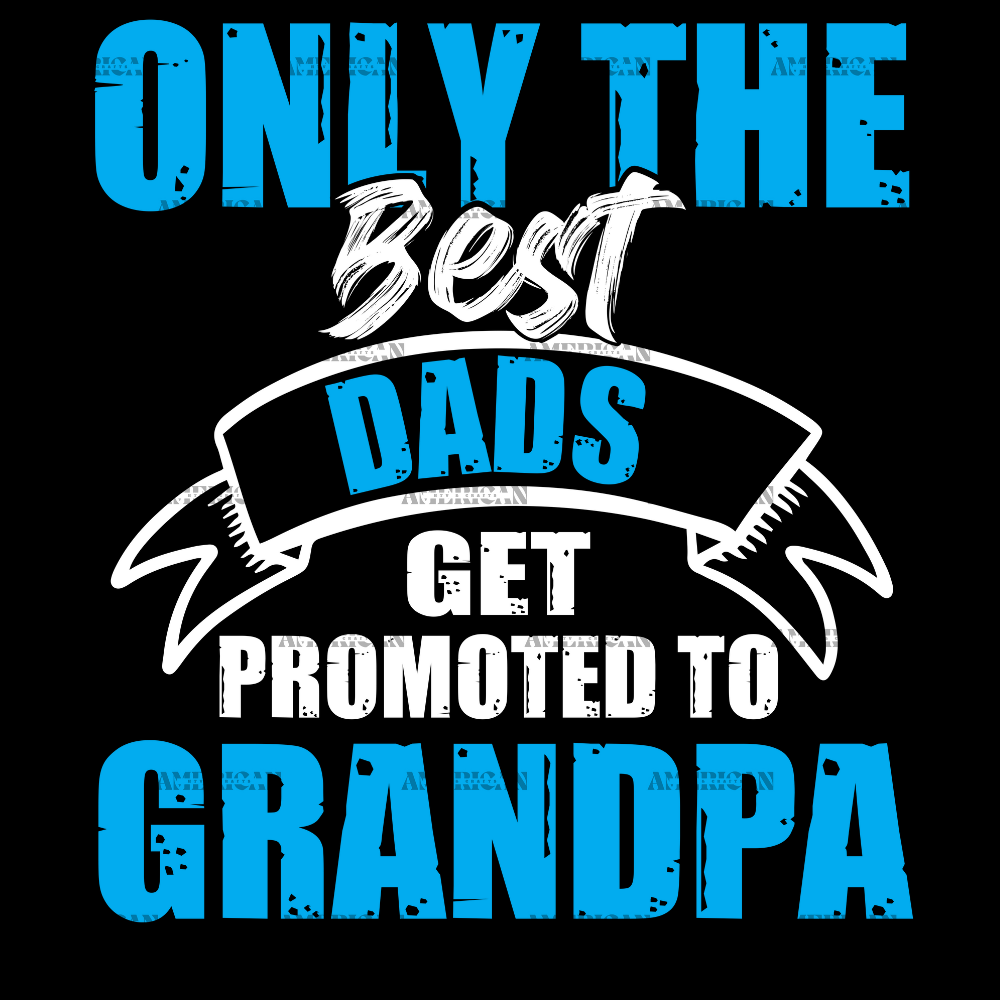 Only_The_Best_Dads_Get_Promoted_To_Grandpa