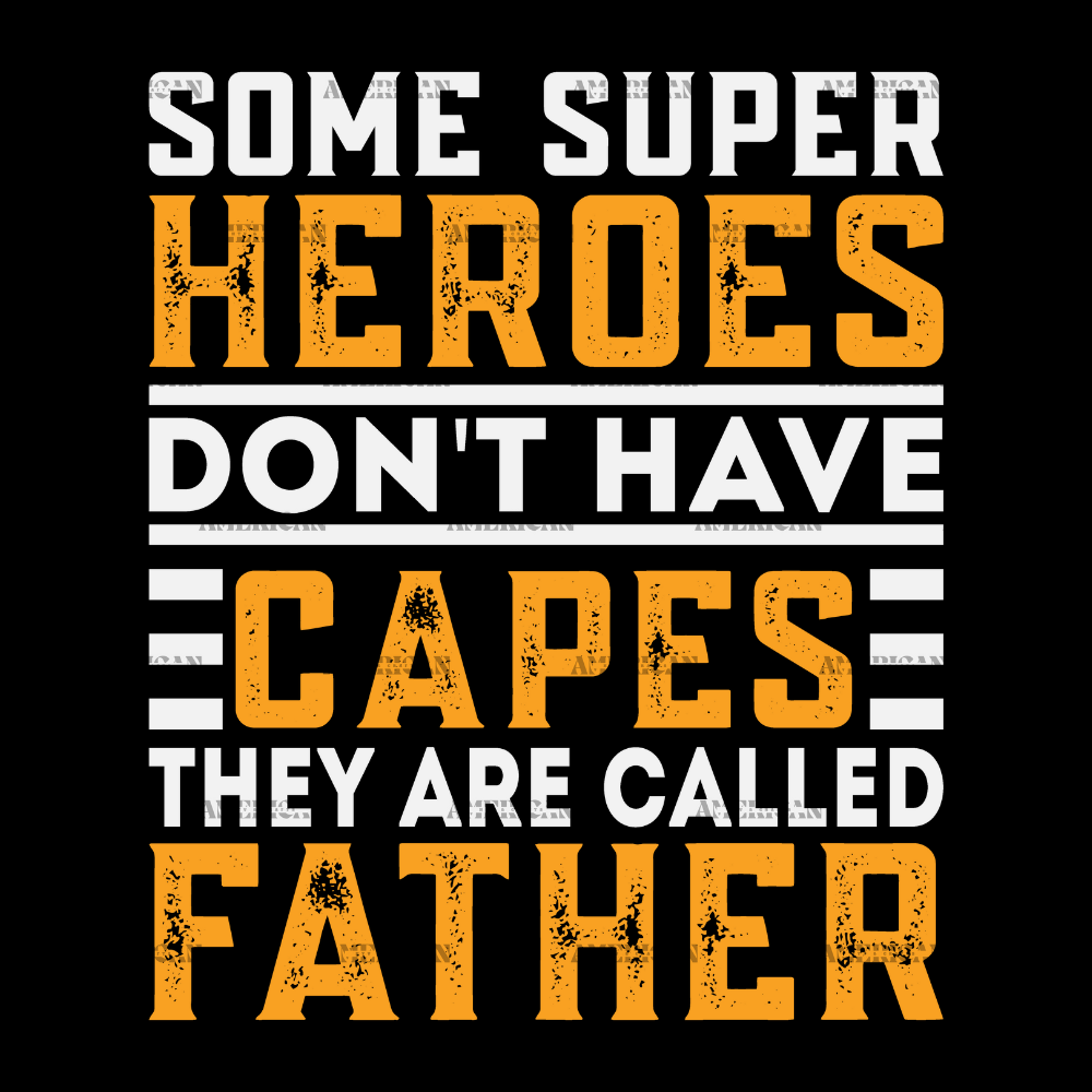 Some_Super_Heroes_Don_t_Have_Capes_They_Are_Called_Father